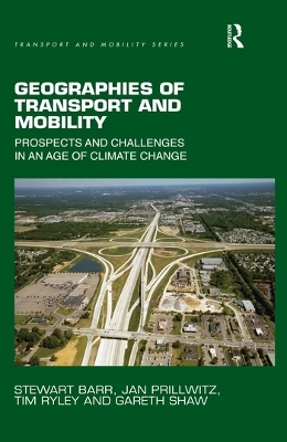 Geographies of Transport and Mobility - Stewart Barr, Jan Prillwitz, Tim Ryley, Gareth Shaw