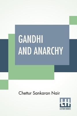 Gandhi And Anarchy - Chettur Sankaran Nair