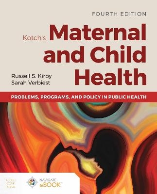 Kotch's Maternal and Child Health: Problems, Programs, and Policy in Public Health - Russell S. Kirby, Sarah Verbiest