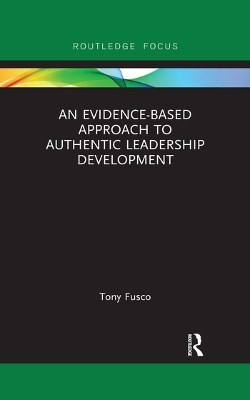 An Evidence-based Approach to Authentic Leadership Development - Tony Fusco