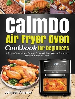 CalmDo Air Fryer Oven Cookbook for beginners - Johnson Amanda