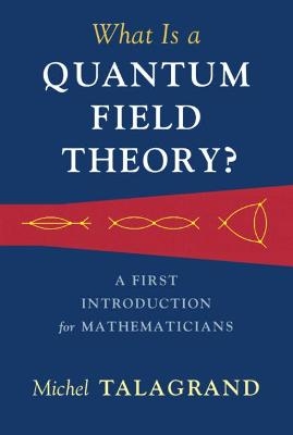 What Is a Quantum Field Theory? - Michel Talagrand