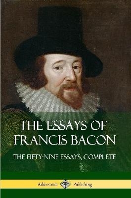 The Essays of Francis Bacon - Francis Bacon