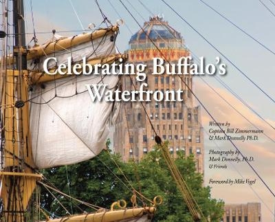 Celebrating Buffalo's Waterfront - Bill Zimmermann, Mark D Donnelly