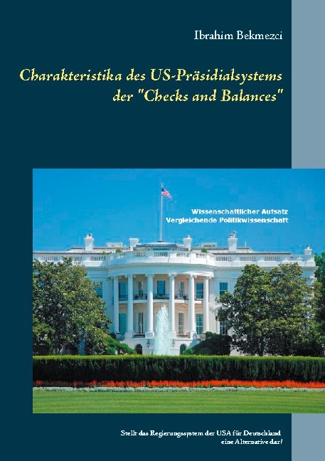 Charakteristika des US-Präsidialsystems der "Checks and Balances" - Ibrahim Bekmezci