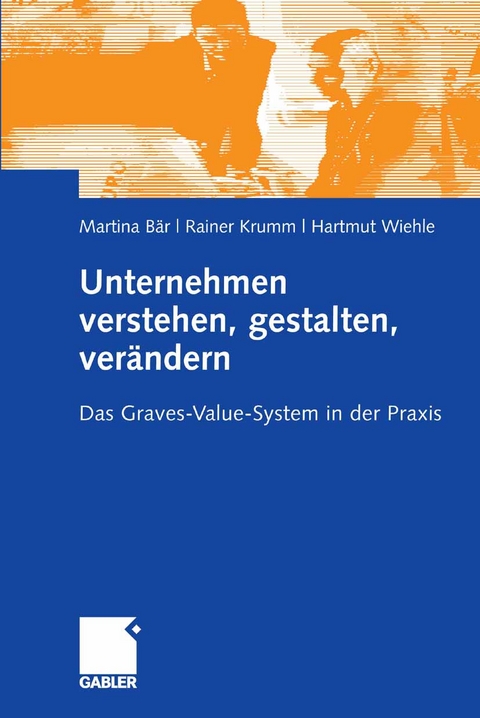 Unternehmen verstehen, gestalten, verändern - Martina Bär, Rainer Krumm, Hartmut Wiehle