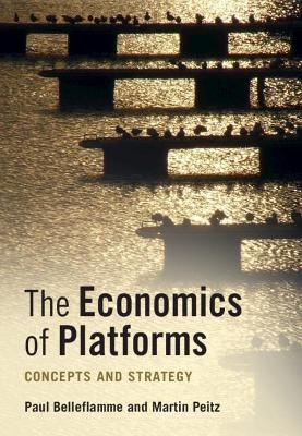 The Economics of Platforms - Paul Belleflamme, Martin Peitz