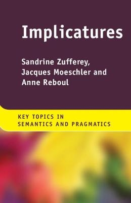 Implicatures - Sandrine Zufferey, Jacques Moeschler, Anne Reboul