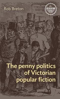 The Penny Politics of Victorian Popular Fiction - Rob Breton