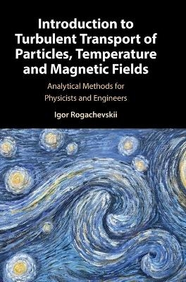 Introduction to Turbulent Transport of Particles, Temperature and Magnetic Fields - Igor Rogachevskii