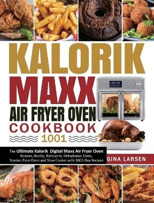 Kalorik Maxx Air Fryer Oven Cookbook 1001 - Gina Larsen