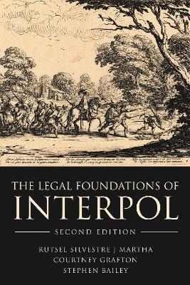 The Legal Foundations of INTERPOL - Rutsel Silvestre J Martha, Courtney Grafton, Stephen Bailey