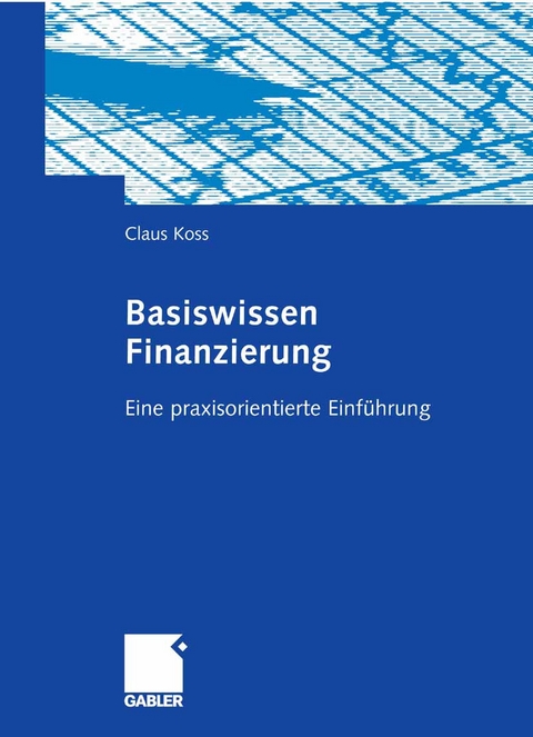 Basiswissen Finanzierung - Claus Koss