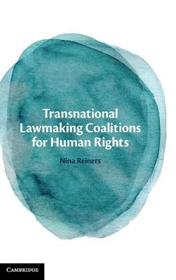 Transnational Lawmaking Coalitions for Human Rights - Nina Reiners