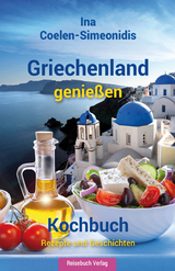 Griechenland genießen - Kochbuch - Ina Coelen-Simeonidis