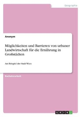 Möglichkeiten und Barrieren von urbaner Landwirtschaft für die Ernährung in Großstädten -  Anonym