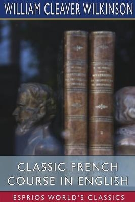Classic French Course in English (Esprios Classics) - William Cleaver Wilkinson