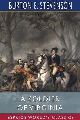 A Soldier of Virginia (Esprios Classics) - Burton E Stevenson