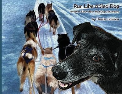 Run Like a Sled Dog - Denise Lawson