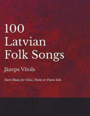 100 Latvian Folk Songs - Sheet Music for Voice, Piano or Piano Solo - 