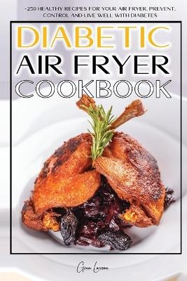 Diabetic Air Fryer Cookbook - Gina Larsen