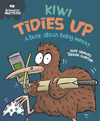 Behaviour Matters: Kiwi Tidies Up - A book about being messy - Sue Graves