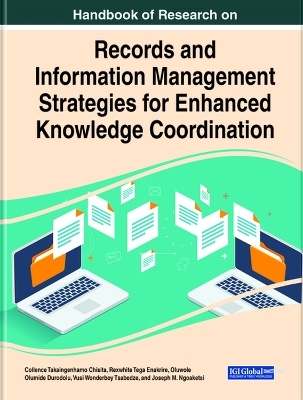 Handbook of Research on Records and Information Management Strategies for Enhanced Knowledge Coordination - 