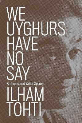 We Uyghurs Have No Say - Ilham Tohti