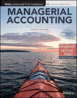 Managerial Accounting: Tools for Business Decision Making - Jerry J Weygandt, Paul D Kimmel, Donald E Kieso