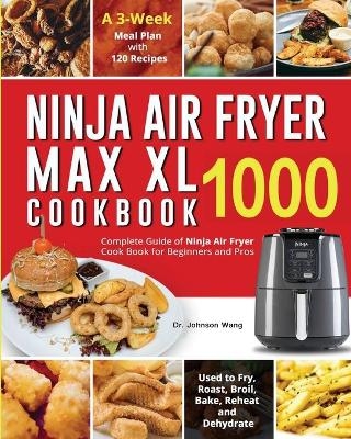 Ninja Air Fryer Max XL Cookbook 1000 - Dr Johnson Wang