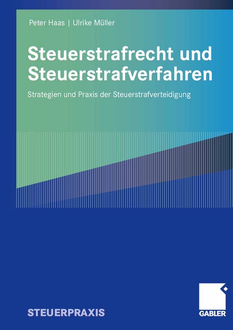 Steuerstrafrecht und Steuerstrafverfahren - Peter Haas, Ulrike Müller