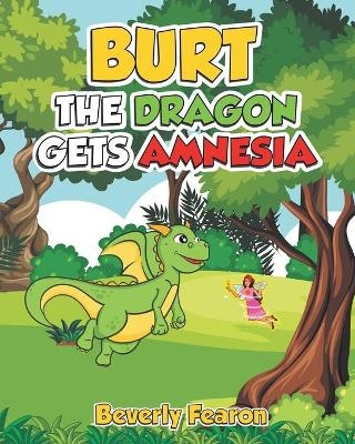 Burt the Dragon gets Amnesia - Beverly Fearon