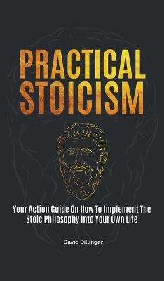 Practical Stoicism - David Dillinger