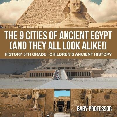 The 9 Cities of Ancient Egypt (And They All Look Alike!) - History 5th Grade Children's Ancient History -  Baby Professor