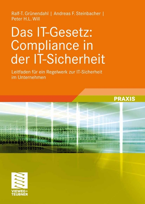 Das IT-Gesetz: Compliance in der IT-Sicherheit - Ralf-T. Grünendahl, Andreas F. Steinbacher, Peter H.L. Will