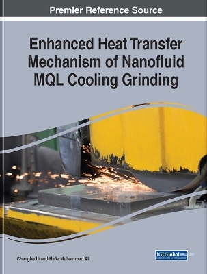 Enhanced Heat Transfer Mechanism of Nanofluid MQL Cooling Grinding - Changhe Li, Hafiz Muhammad Ali