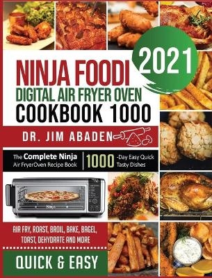 Ninja Foodi Digital Air Fryer Oven Cookbook 1000 - Dr Jim Abaden
