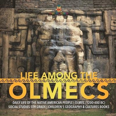 Life Among the Olmecs Daily Life of the Native American People Olmec (1200-400 BC) Social Studies 5th Grade Children's Geography & Cultures Books -  Baby Professor
