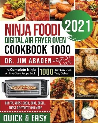 Ninja Foodi Digital Air Fryer Oven Cookbook 1000 - Dr Jim Abaden