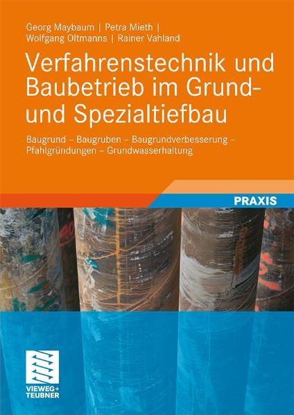 Verfahrenstechnik und Baubetrieb im Grund- und Spezialtiefbau - Georg Maybaum, Petra Mieth, Wolfgang Oltmanns, Rainer Vahland