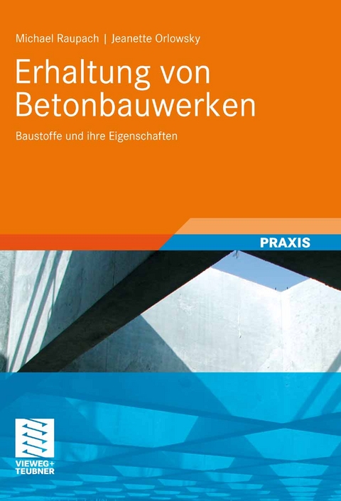 Erhaltung von Betonbauwerken - Michael Raupach, Jeanette Orlowsky