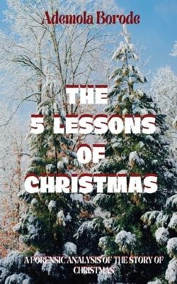 The 5 Lessons Of Christmas - Ademola Borode