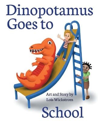 Dinopotamus Goes to School (paper) - Lois J Wickstrom