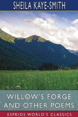 Willow's Forge and Other Poems (Esprios Classics) - Sheila Kaye-Smith