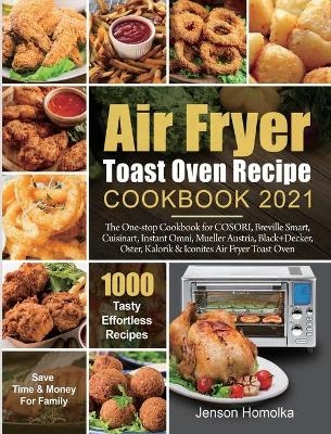 Air Fryer Toast Oven Recipe Cookbook 2021 - Jenson Homolka