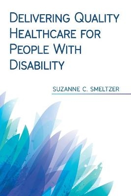 Delivering Quality Healthcare for People With Disability - Suzanne C Smeltzer