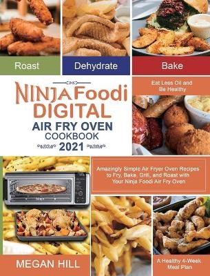 Ninja Foodi Digital Air Fry Oven Cookbook 2021 - Megan Hill