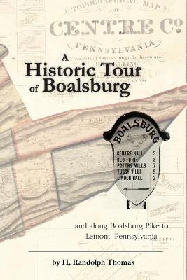 A Historic Tour of Boalsburg and along Boalsburg Pike to Lemont, Pennsylvania - Horace Randolph Thomas