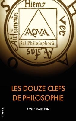 Les Douze Clefs de Philosophie - Basile Valentin