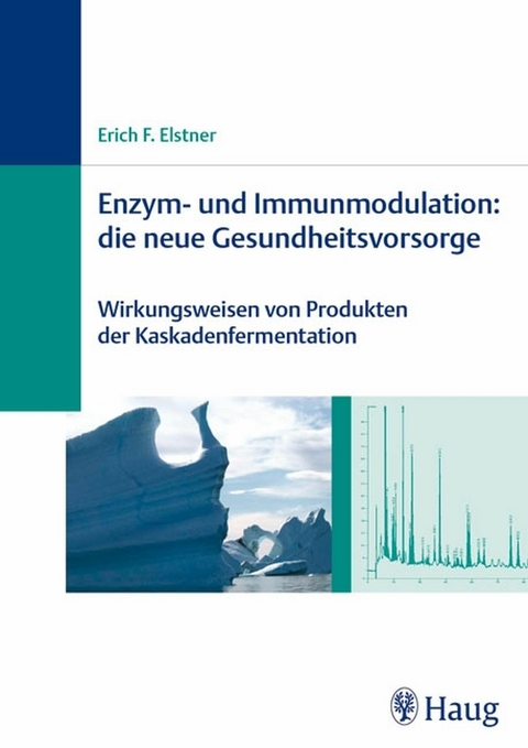 Enzym- und Immunmodulation: die neue Gesundheitsvorsorge - Erich F. Elstner